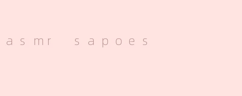 asmr sapoes